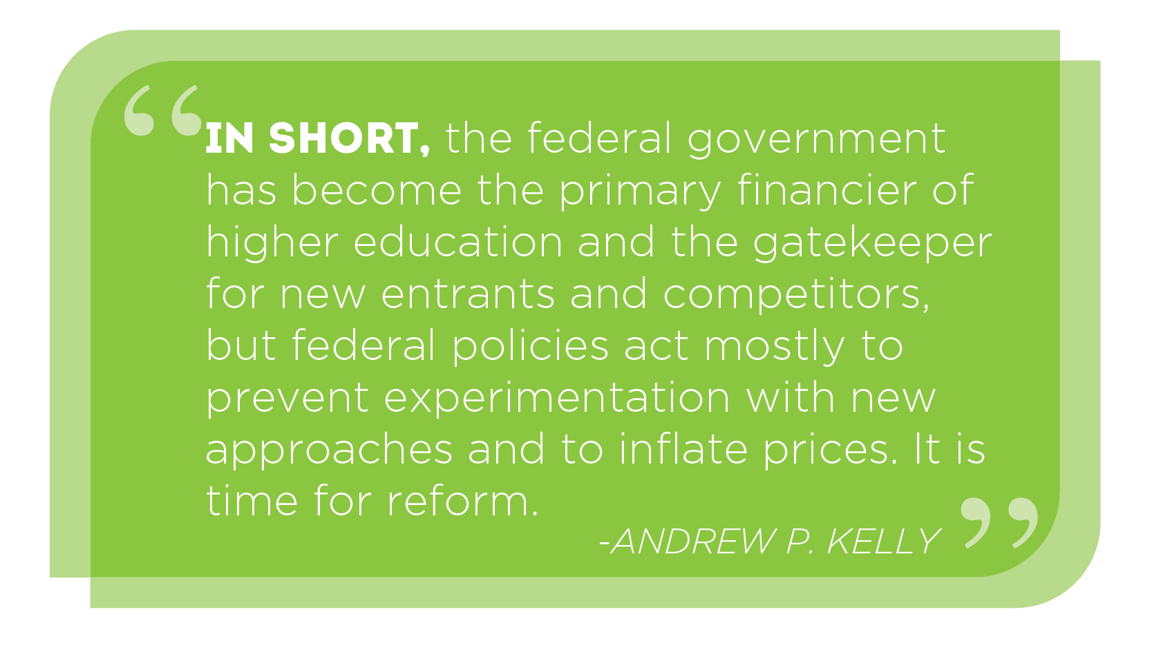 As was the case for airlines, trucking, and telecommunications, higher education needs a deregulatory agenda that breaks down these barriers to entry. -Andrew P. Kelly