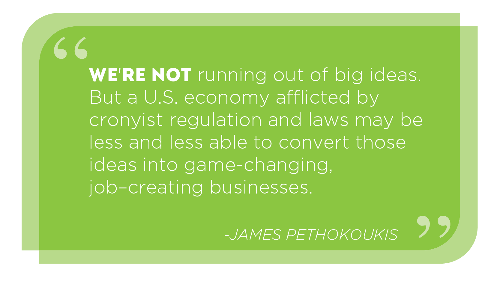 We're not running out of big ideas. But a U.S. economy afflicted by cronyist regulation and laws may be less and less able to convert those ideas into game-changing, job–creating businesses. -JAMES PETHOKOUKIS